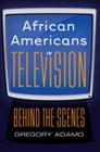 African Americans in Television: Behind the Scenes By Gregory Adamo Cover Image