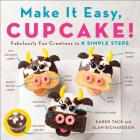 Make It Easy, Cupcake!: Fabulously Fun Creations in 4 Simple Steps By Alan Richardson, Karen Tack Cover Image