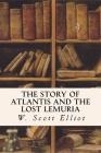 The Story of Atlantis and the Lost Lemuria By W. Scott Elliot Cover Image