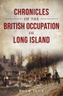 Chronicles of the British Occupation of Long Island By David M. Griffin Cover Image