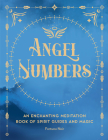 Angel Numbers: An Enchanting Meditation Book of Spirit Guides and Magic (Pocket Spell Books) By Fortuna Noir Cover Image