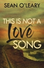 This Is Not A Love Song By Sean O'Leary Cover Image