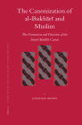 The Canonization of Al-Bukhārī And Muslim: The Formation and Function of the Sunnī Ḥadīth Canon (Islamic History and Civilization #69) By Jonathan Brown Cover Image
