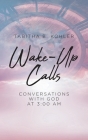 Wake-Up Calls: Conversations with God at 3:00 AM By Tabitha B. Kohler Cover Image