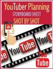 YouTuber Planning Storyboard sheet SHOT by SHOT: Worksheet Storyboard Planning Create Video Step by Step for YouTuber By Mary E. Andersen Cover Image
