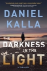 The Darkness in the Light: A Thriller By Daniel Kalla Cover Image