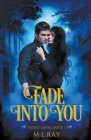 Fade into You By M. L. Ray Cover Image