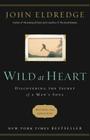 Wild at Heart Revised and Updated: Discovering the Secret of a Man's Soul By John Eldredge Cover Image