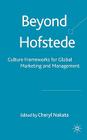 Beyond Hofstede: Culture Frameworks for Global Marketing and Management By Cheryl Nakata (Editor) Cover Image