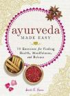 Ayurveda Made Easy: 50 Exercises for Finding Health, Mindfulness, and Balance By Heidi E. Spear Cover Image