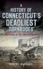 A History of Connecticut's Deadliest Tornadoes: Catastrophe in the Constitution State By Robert Hubbard Cover Image