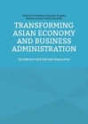 Transforming Asian Economy and Business Administration: Excellence and Human Resources By Katsuhiko Hirasawa (Editor), Tsuyako Nakamura (Editor), Yutaka Takakubo (Editor) Cover Image