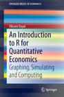 An Introduction to R for Quantitative Economics: Graphing, Simulating and Computing (Springerbriefs in Economics) Cover Image