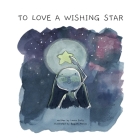 To Love a Wishing Star: Law of Attraction Tales By Begum Manav (Illustrator), Laura Sully Cover Image