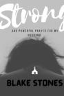 Strong and powerful prayers for my husband: A necessity for every wife By Blake Stones Cover Image