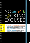 2023 No F*cking Excuses Fitness Tracker: A Planner to Cut the Bullsh*t and Crush Your Goals This Year (Calendars & Gifts to Swear By) By Sourcebooks Cover Image