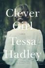 Clever Girl: A Novel By Tessa Hadley Cover Image