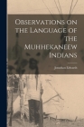 Observations on the Language of the Muhhekaneew Indians [microform] By Jonathan 1745-1801 Edwards Cover Image