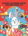 Easter Coloring Book for Kids Ages 4-9: Draw and Color. Vehicle, Rabbit, Egg, Chicken. By Kris Kri Cover Image