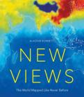 New Views: The World Mapped Like Never Before: 50 maps of our physical, cultural and political world Cover Image