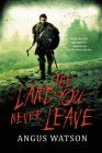The Land You Never Leave (West of West #2) By Angus Watson Cover Image