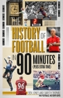 The History of Football in 90 Minutes: (Plus Extra-Time) Cover Image