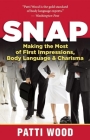 Snap: Making the Most of First Impressions, Body Language & Charisma By Patti Wood Cover Image