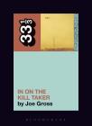 Fugazi's in on the Kill Taker (33 1/3 #129) By Joe Gross Cover Image