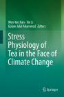 Stress Physiology of Tea in the Face of Climate Change By Wen-Yan Han (Editor), Xin Li (Editor), Golam Jalal Ahammed (Editor) Cover Image