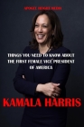 Kamala Harris: What You Need To Know About The First Female Vice President Of America By Apogee Height Media Cover Image