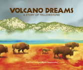 Volcano Dreams: A Story of Yellowstone By Janet Fox, Marlo Garnsworthy (Illustrator) Cover Image