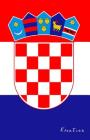 Kroatien: Flagge, Notizbuch, Urlaubstagebuch, Reisetagebuch Zum Selberschreiben By Flaggen Welt, Flaggen Sammler Cover Image