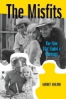 The Misfits: The Film That Ended a Marriage By Aubrey Malone Cover Image