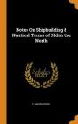 Notes on Shipbuilding & Nautical Terms of Old in the North By E. Magnusson Cover Image