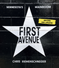 First Avenue: Minnesota's Mainroom By Chris Riemenschneider Cover Image