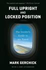 Full Upright and Locked Position: The Insider's Guide to Air Travel Cover Image