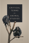 Critical Terms for Animal Studies By Lori Gruen (Editor) Cover Image