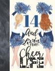 14 And Livin That Cheer Life: Cheerleading Gift For Teen Girls 14 Years Old - College Ruled Composition Writing School Notebook To Take Classroom Te Cover Image