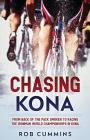Chasing Kona: From back of the pack smoker to racing the Ironman World Championships in Kona By Rob Cummins Cover Image