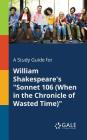A Study Guide for William Shakespeare's Sonnet 106 (When in the Chronicle of Wasted Time) By Cengage Learning Gale Cover Image