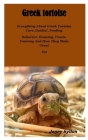 Greek Tortoise: Everything About Greek Tortoise Care, Guides', Feeding Behavior, Housing, Treats, Training And How They Make Great Pet By Jonny Hylton Cover Image
