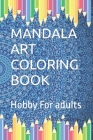 Mandala Art Coloring Book: Hobby For adults Cover Image