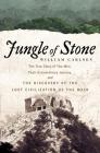 Jungle of Stone: The True Story of Two Men, Their Extraordinary Journey, and the Discovery of the Lost Civilization of the Maya 