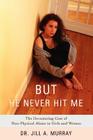 But He Never Hit Me: The Devastating Cost of Non-Physical Abuse to Girls and Women By Jill Murray, Jill a. Murray Cover Image