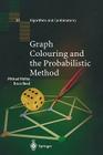 Graph Colouring and the Probabilistic Method (Algorithms and Combinatorics #23) By Michael Molloy, Bruce Reed Cover Image