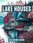 Beautiful Lake Houses: Adult Coloring Book with a Collection 50 Lake House Designs to Color Cover Image