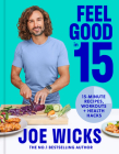 Feel Good in 15: 15-Minute Recipes, Workouts + Health Hacks By Joe Wicks Cover Image