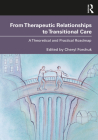 From Therapeutic Relationships to Transitional Care: A Theoretical and Practical Roadmap By Cheryl Forchuk Cover Image