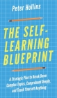 The Self-Learning Blueprint: A Strategic Plan to Break Down Complex Topics, Comprehend Deeply, and Teach Yourself Anything By Peter Hollins Cover Image