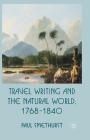Travel Writing and the Natural World, 1768-1840 By P. Smethurst Cover Image